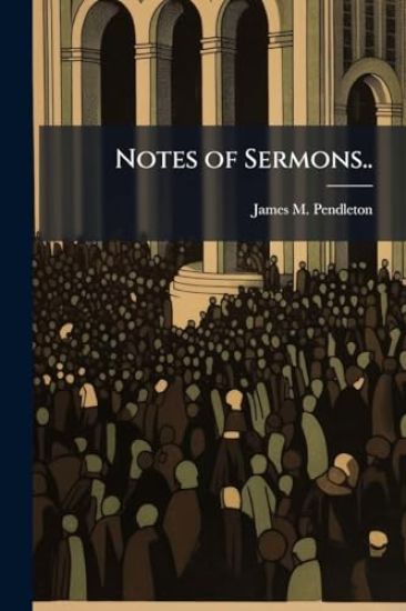 Notes of Sermons..