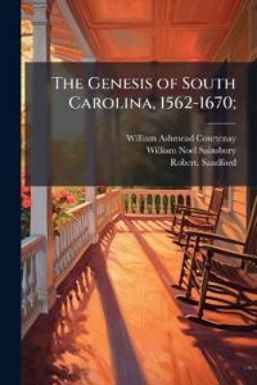 The Genesis of South Carolina, 1562-1670;