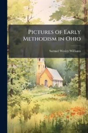 Pictures of Early Methodism in Ohio