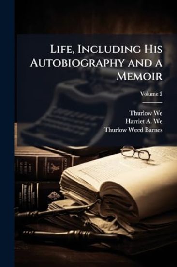 Life, Including His Autobiography and a Memoir
