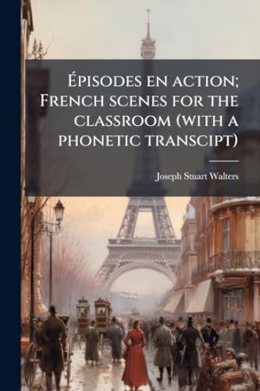 Ã?pisodes en action; French scenes for the classroom (with a phonetic transcipt)