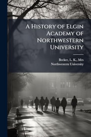 A History of Elgin Academy of Northwestern University