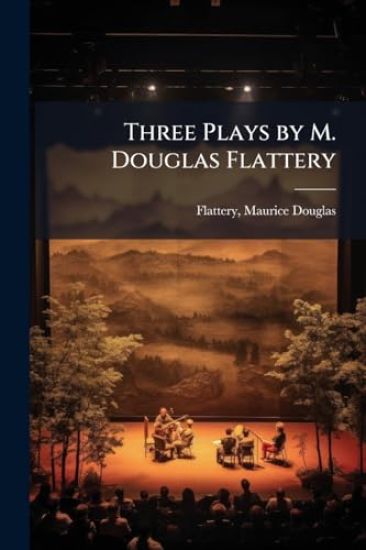 Three Plays by M. Douglas Flattery