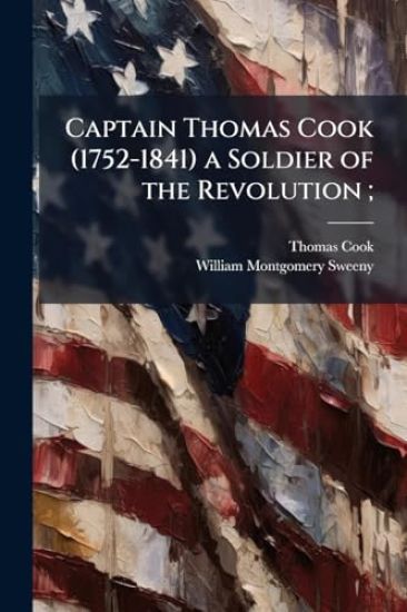 Captain Thomas Cook (1752-1841) a Soldier of the Revolution;