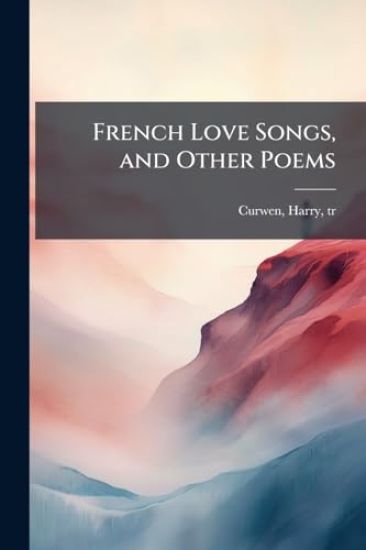 French Love Songs, and Other Poems