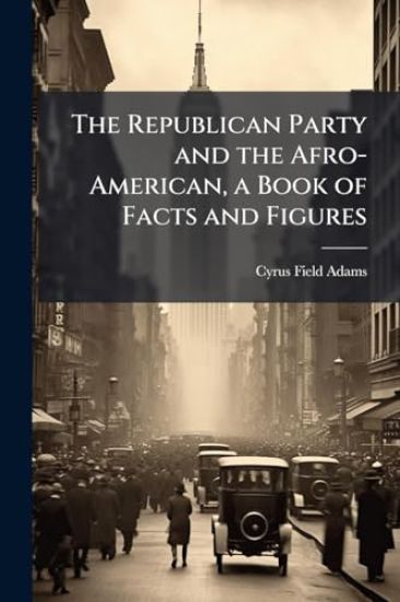 The Republican Party and the Afro-American, a Book of Facts and Figures