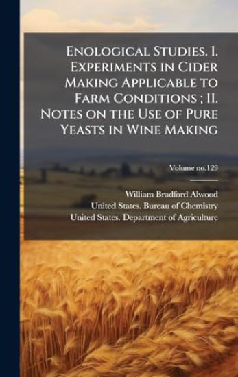 Enological Studies. I. Experiments in Cider Making Applicable to Farm Conditions; II. Notes on the Use of Pure Yeasts in Wine Making