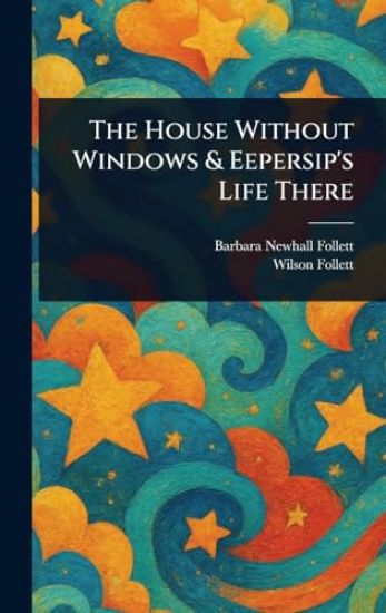 The House Without Windows & Eepersip's Life There