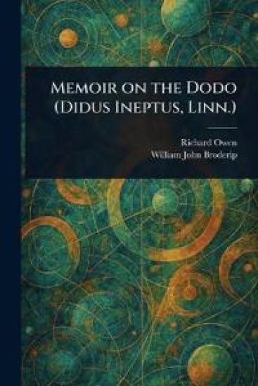 Memoir on the Dodo (Didus Ineptus, Linn.)