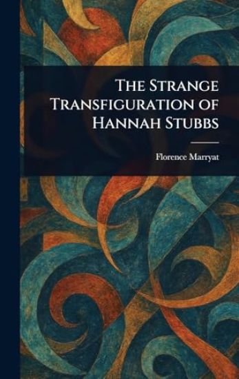 The Strange Transfiguration of Hannah Stubbs