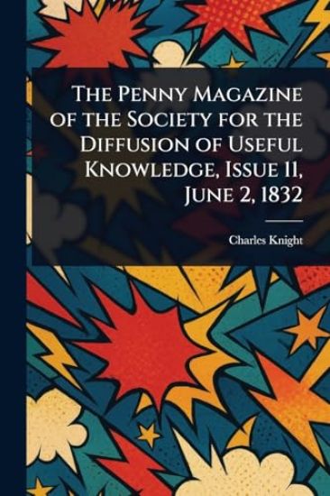 The Penny Magazine of the Society for the Diffusion of Useful Knowledge, Issue 11, June 2, 1832