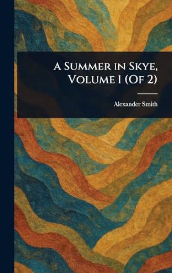 A Summer in Skye, Volume 1 (Of 2)