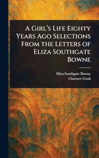 A Girl's Life Eighty Years Ago Selections From the Letters of Eliza Southgate Bowne