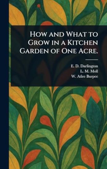 How and What to Grow in a Kitchen Garden of One Acre.