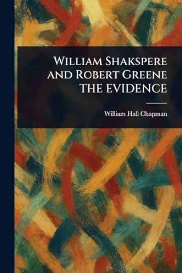William Shakspere and Robert Greene THE EVIDENCE