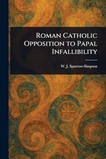 Roman Catholic Opposition to Papal Infallibility