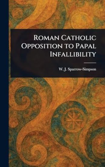Roman Catholic Opposition to Papal Infallibility