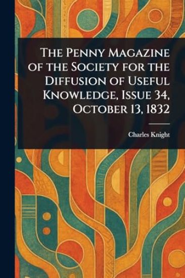The Penny Magazine of the Society for the Diffusion of Useful Knowledge, Issue 34, October 13, 1832