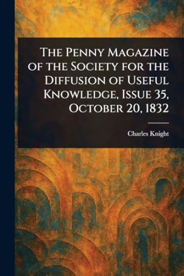 The Penny Magazine of the Society for the Diffusion of Useful Knowledge, Issue 35, October 20, 1832