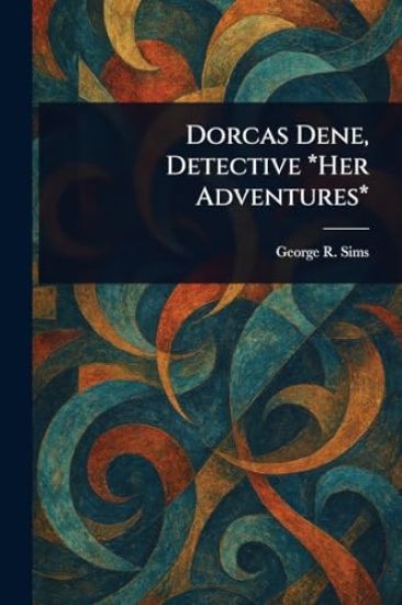 Dorcas Dene, Detective *Her Adventures*