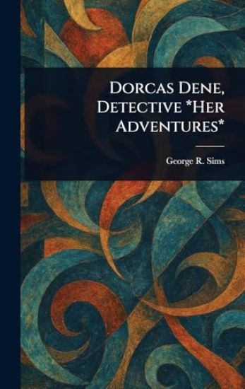 Dorcas Dene, Detective *Her Adventures*