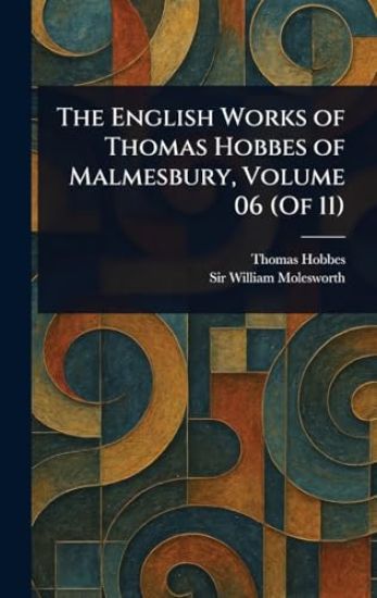 The English Works of Thomas Hobbes of Malmesbury, Volume 06 (Of 11)