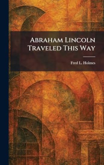 Abraham Lincoln Traveled This Way