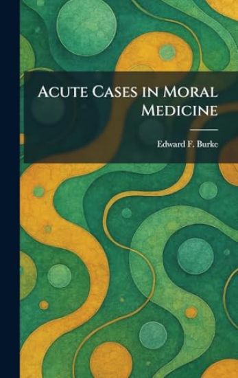 Acute Cases in Moral Medicine