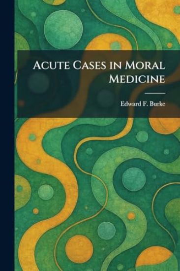 Acute Cases in Moral Medicine