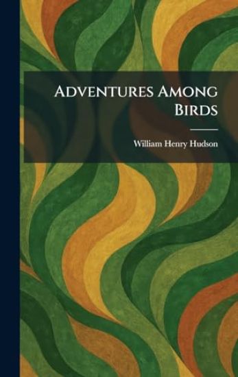 Adventures Among Birds
