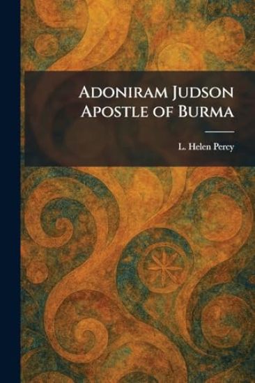 Adoniram Judson Apostle of Burma