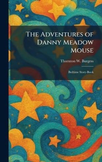 The Adventures of Danny Meadow Mouse: Bedtime Story-Book