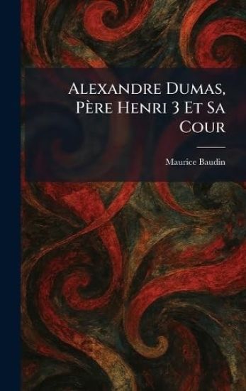 Alexandre Dumas, Père Henri 3 Et Sa Cour