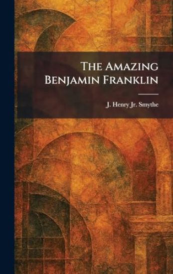 The Amazing Benjamin Franklin