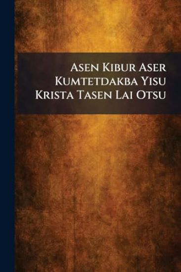 Asen Kibur Aser Kumtetdakba Yisu Krista Tasen Lai Otsu