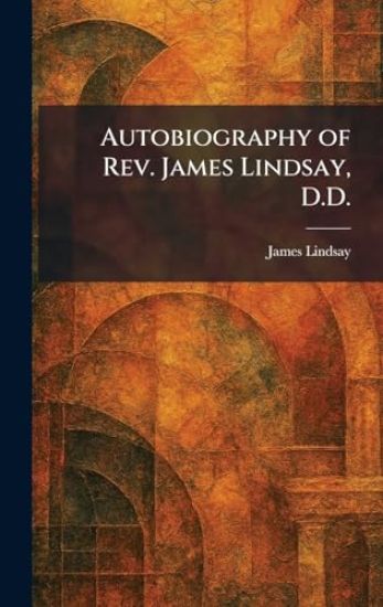 Autobiography of Rev. James Lindsay, D.D.
