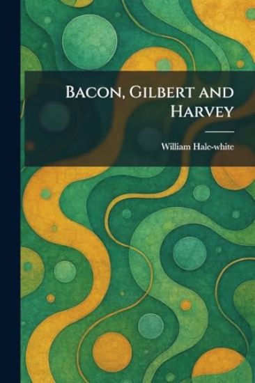 Bacon, Gilbert and Harvey