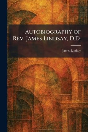 Autobiography of Rev. James Lindsay, D.D.