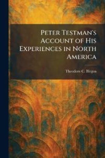 Peter Testman's Account of His Experiences in North America