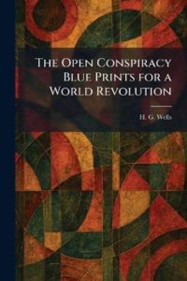 The Open Conspiracy Blue Prints for a World Revolution