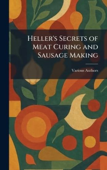 Heller's Secrets of Meat Curing and Sausage Making