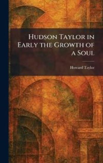 Hudson Taylor in Early the Growth of a Soul