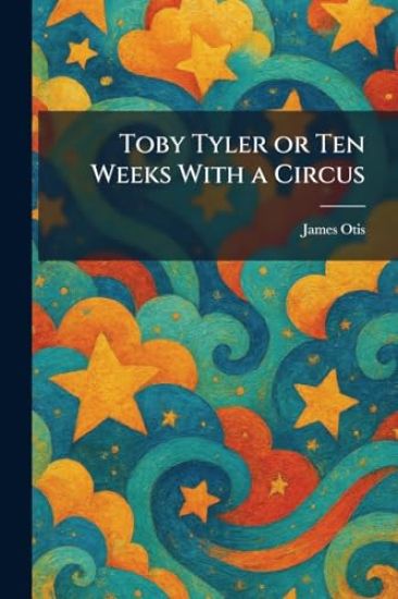 Toby Tyler or Ten Weeks With a Circus