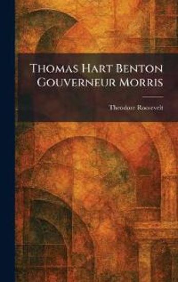 Thomas Hart Benton Gouverneur Morris