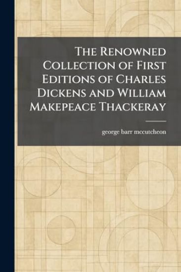 The Renowned Collection of First Editions of Charles Dickens and William Makepeace Thackeray