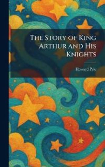 The Story of King Arthur and His Knights