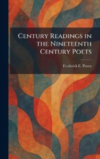 Century Readings in the Nineteenth Century Poets