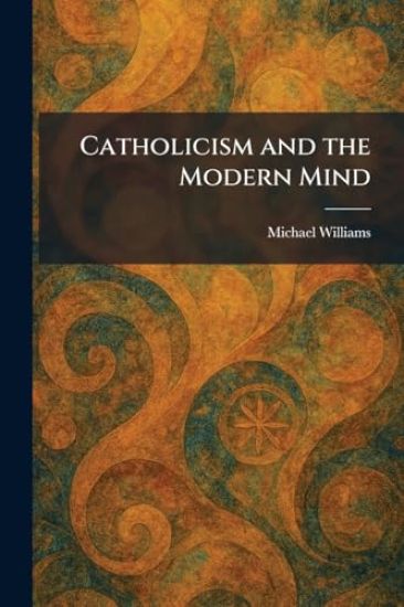 Catholicism and the Modern Mind