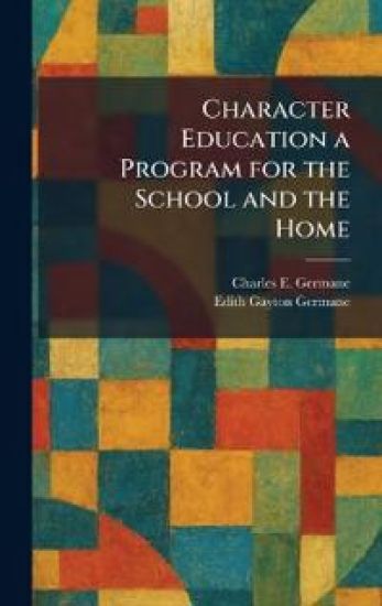 Character Education a Program for the School and the Home