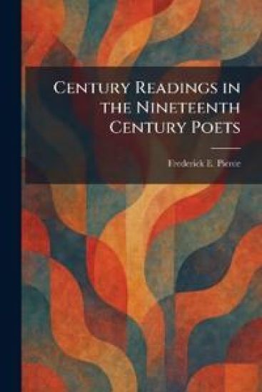 Century Readings in the Nineteenth Century Poets